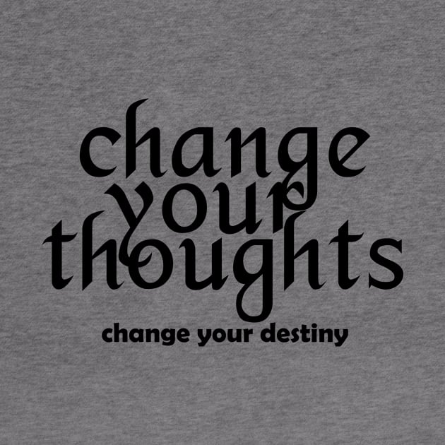 Change your thoughts change your destiny - black text by NotesNwords